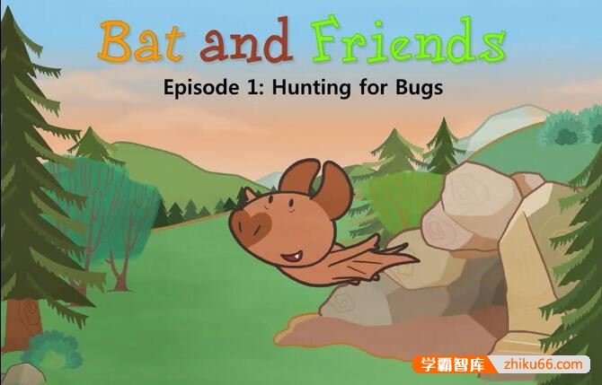 3~8岁儿童英语启蒙故事《小蝙蝠和朋友们Bat and Friends》72集英文动画+音频+绘本PDF+单词表